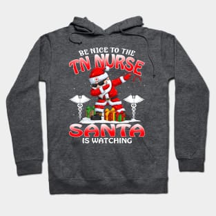 Be Nice To The Tn Nurse Santa is Watching Hoodie